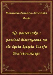 : Na posterunku : powieść historyczna na tle życia księcia Józefa Poniatowskiego - ebook