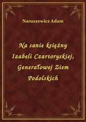 : Na sanie księżny Izabeli Czartoryskiej, Generałowej Ziem Podolskich - ebook