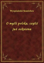 : O myśli polska, czyliś już ockniona - ebook