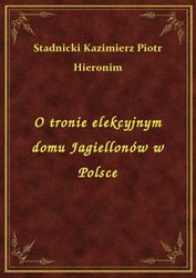 : O tronie elekcyjnym domu Jagiellonów w Polsce - ebook