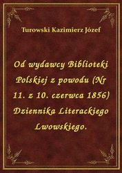 : Od wydawcy Biblioteki Polskiej z powodu (Nr 11. z 10. czerwca 1856) Dziennika Literackiego Lwowskiego. - ebook