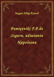 : Pamiętniki F.P.de Segura, adiutanta Napoleona - ebook