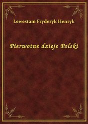 : Pierwotne dzieje Polski - ebook