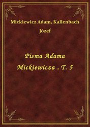 : Pisma Adama Mickiewicza . T. 5 - ebook