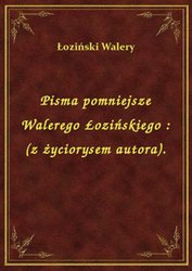 : Pisma pomniejsze Walerego Łozińskiego : (z życiorysem autora). - ebook