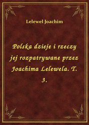 : Polska dzieje i rzeczy jej rozpatrywane przez Joachima Lelewela. T. 3. - ebook