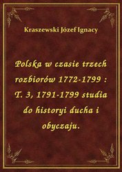 : Polska w czasie trzech rozbiorów 1772-1799 : T. 3, 1791-1799 studia do historyi ducha i obyczaju. - ebook