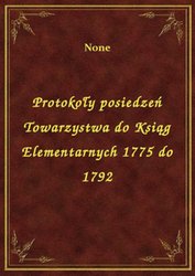 : Protokoły posiedzeń Towarzystwa do Ksiąg Elementarnych 1775 do 1792 - ebook