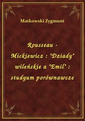 : Rousseau - Mickiewicz : "Dziady" wileńskie a "Emil" : studyum porównawcze - ebook