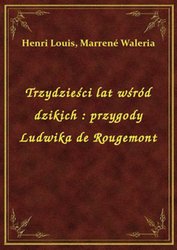: Trzydzieści lat wśród dzikich : przygody Ludwika de Rougemont - ebook