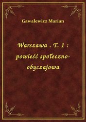 : Warszawa . T. 1 : powieść społeczno-obyczajowa - ebook