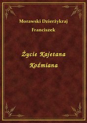 : Życie Kajetana Koźmiana - ebook