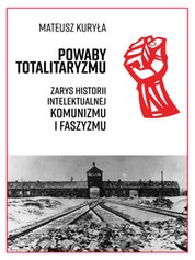 : Powaby totalitaryzmu. Zarys historii intelektualnej komunizmu i faszyzmu - ebook