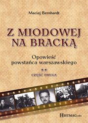 : Z Miodowej na Bracką. Opowieść powstańca warszawskiego. Część II - ebook
