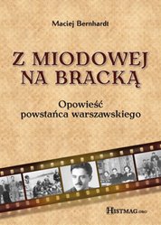 : Z Miodowej na Bracką. Opowieść powstańca warszawskiego - ebook