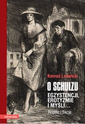 : O Schulzu. Egzystencji, erotyzmie i myśli… Repliki i fikcje - ebook