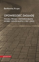 : Opowiedzieć Zagładę. Polska proza i historiografia wobec Holocaustu (1987-2003) - ebook